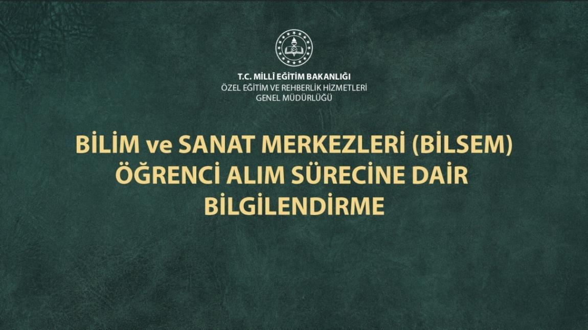 BİLİM ve SANAT MERKEZLERİ (BİLSEM) ÖĞRENCİ ALIM SÜRECİNE DAİR BİLGİLENDİRME